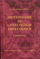 Dictionnaire de gynécologie-obstétrique  De Académie de médecine - CILF