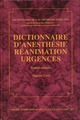 Dictionnaire d'anesthésie, réanimation, urgences  De Académie de médecine - CILF